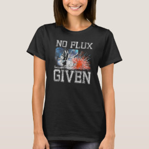 T-shirt Aucun Flux Donné Chemise Drôle Soudure - Souder Pr