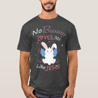 T-shirt Aucun Lapin M'Aime Comme Jésus, Cadeau De Pâques