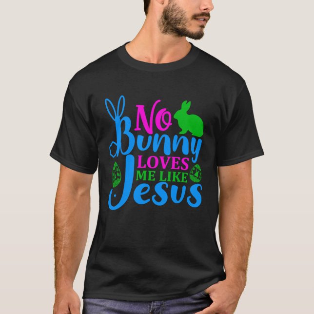 T-shirt Aucun Lapin M'Aime Comme Jésus Saint-Chrétien Pâqu (Devant)