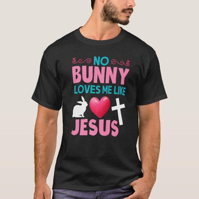 T-shirt Aucun Lapin Ne M'Aime Comme Jésus Chrétien Bunn Pâ (Devant)