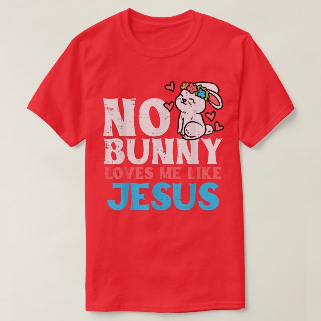 T-shirt Aucun Lapin Ne M'Aime Comme Jésus Christ Religieux (Design devant)