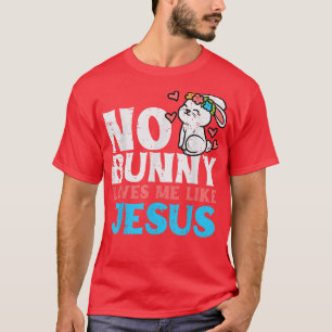 T-shirt Aucun Lapin Ne M'Aime Comme Jésus Christ Religieux