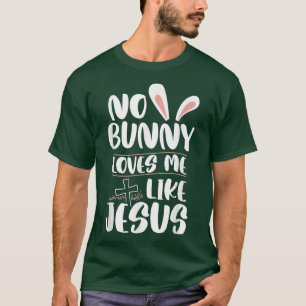 T-shirt Aucun Lapin Ne M'Aime Comme Jésus Pâques Chri Reli