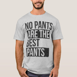 T-shirt aucun pantalon n'est le meilleur pantalon
