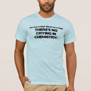 T-shirt Aucun pleurer en chimie