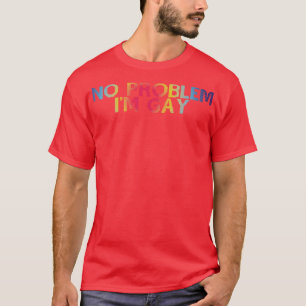 T-shirt Aucun Problème Im Gay 1