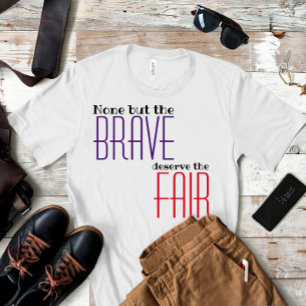 T-shirt Aucun sauf le courageux ne mérite le proverbe just