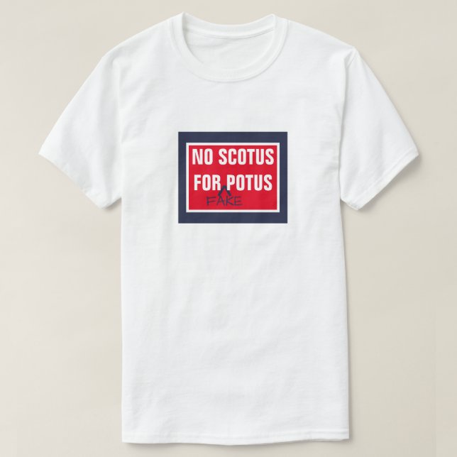 T-shirt Aucun SCOTUS pour le faux POTUS Cour suprême (Design devant)