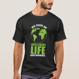 T-shirt Aucun Signe De Vie Intelligente N'Importe Où Drôle
