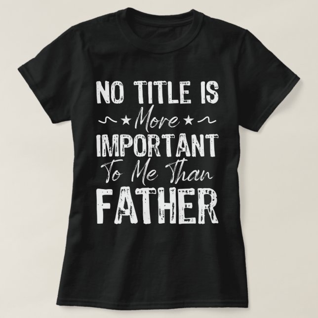 T-shirt Aucun Titre N'Est Plus Important Pour Moi Que La F (Design devant)