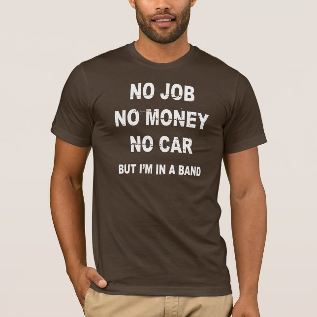 T-SHIRT AUCUN TRAVAIL AUCUN ARGENT AUCUNE VOITURE, MAIS (Devant)