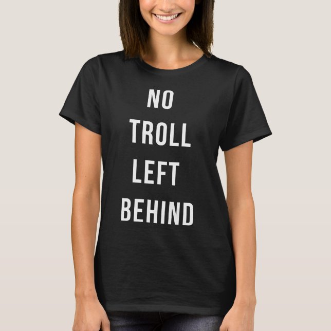 T-shirt Aucun Troll Laissé Derrière (Devant)