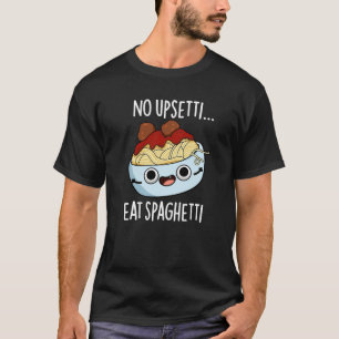 T-shirt Aucun Upsetti Ne Mange Spaghetti Drôle Pun Aliment