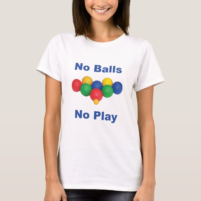 T-shirt Aucune boule de Bocce de boules (Devant)