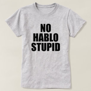 T-SHIRT AUCUNE ESTUPIDE HABLO STUPID