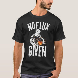 T-shirt Aucune Flux Donné Chemise Drôle Soudure Souder Che