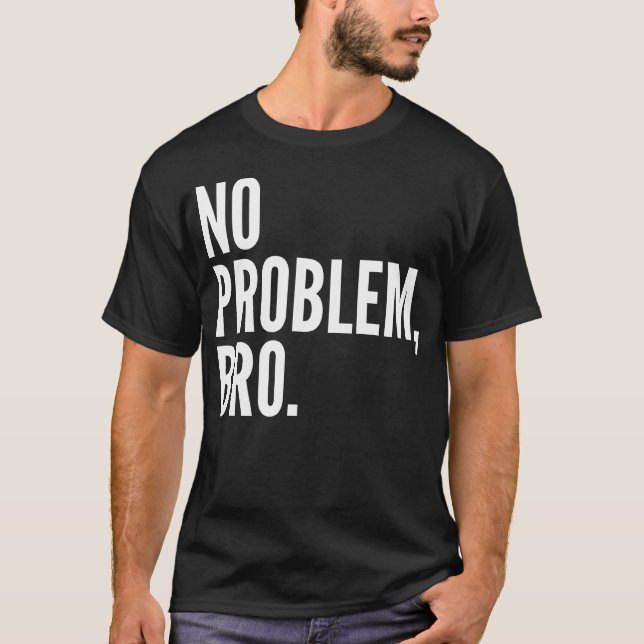 T-shirt Aucune obscurité de chemise de Bro de problème (Devant)