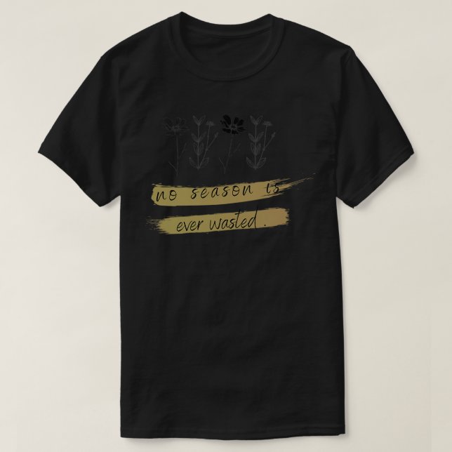 T-shirt Aucune Saison N'Est Jamais Perdue (Design devant)