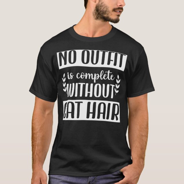 T-shirt Aucune tenue n'est complète sans graphique de chat (Devant)