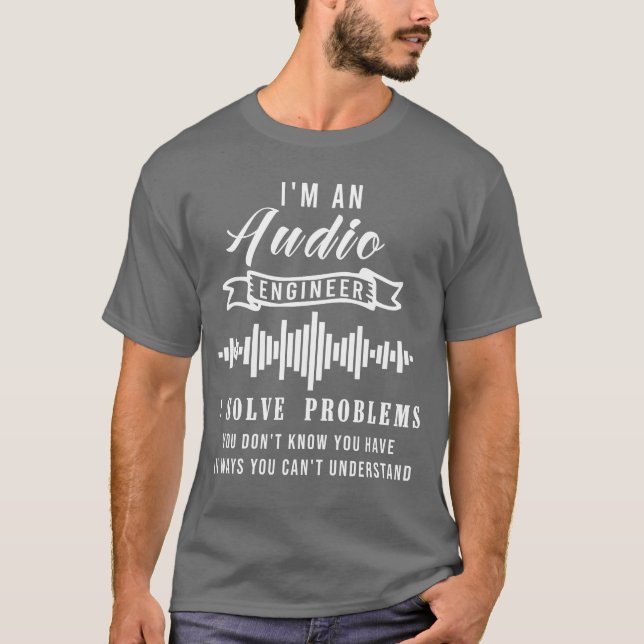 T-shirt Audio Engineer Quote Funny Audio Engineer Quotes f (Devant)