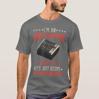 T-shirt Audio Engineer Sound Engineer Im Never Wrong Music