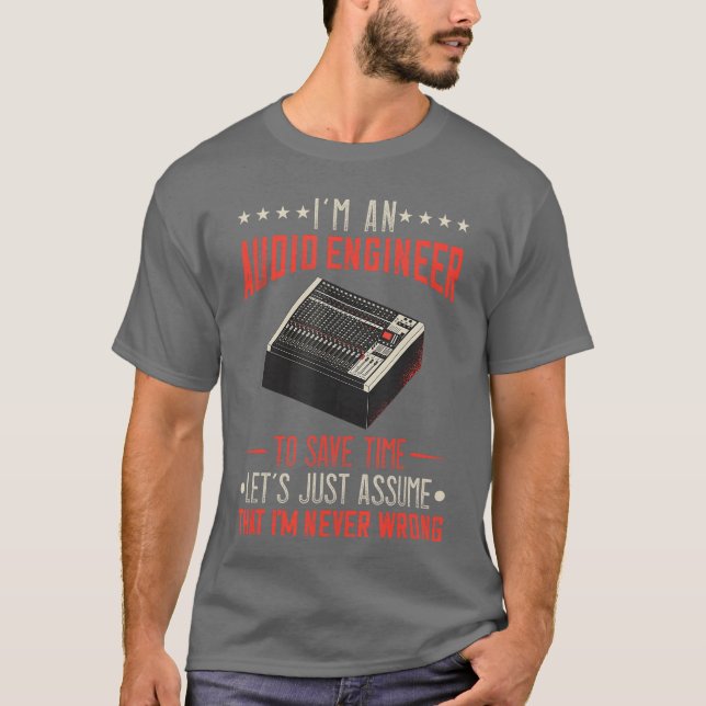 T-shirt Audio Engineer Sound Engineer Im Never Wrong Music (Devant)