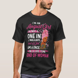 T-shirt August Girl I m not a One in a Million Birthday Qu
