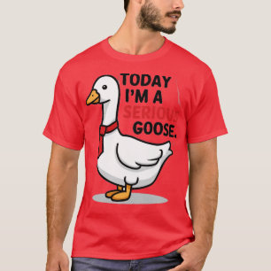 T-shirt aujourd'hui, c'est une oie sérieuse