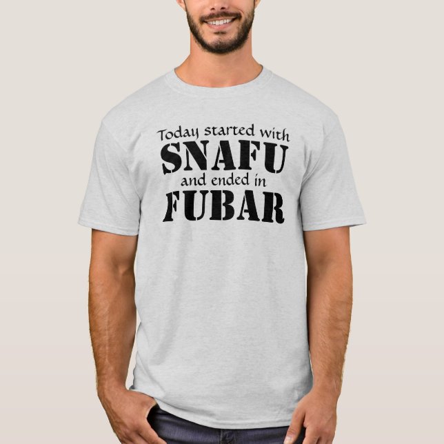 T-shirt Aujourd'hui commencé SNAFU… Noircissez le texte (Devant)