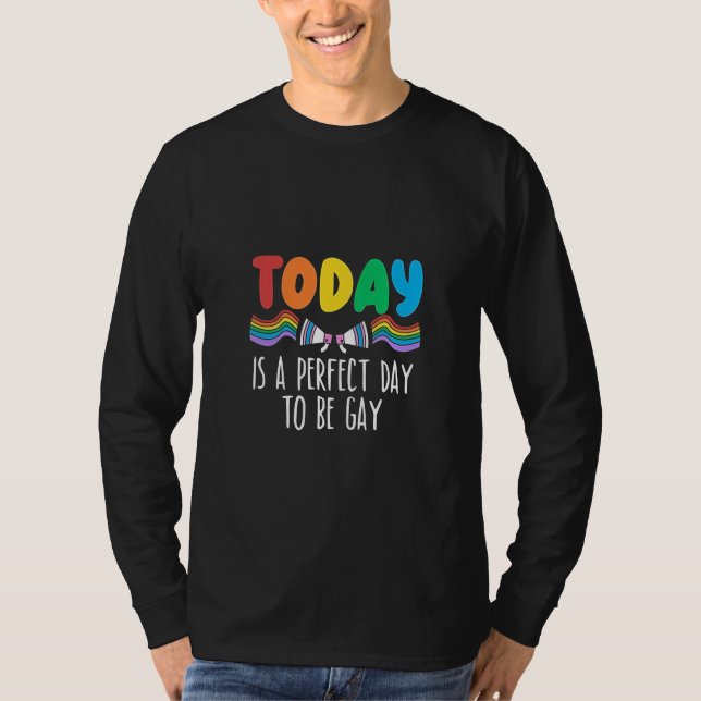 T-shirt Aujourd'hui est la journée idéale pour être gay LG (Devant)