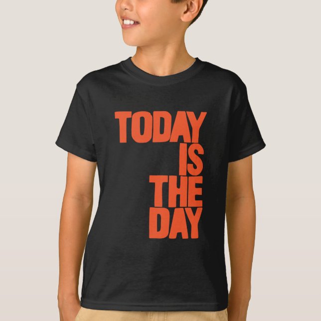T-shirt Aujourd'hui est le jour (Devant)