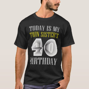 T-shirt Aujourd'hui est ma soeur jumelle 40e fête d'annive