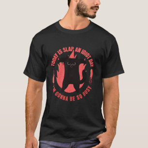 T-shirt Aujourd'Hui Est Slap An Idiot Day Je Vais Être Si