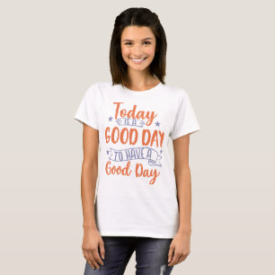 T-shirt Aujourd'hui Est Un Bon Jour