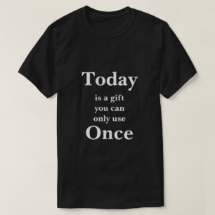 T-shirt Aujourd'hui est un cadeau que vous pouvez utiliser