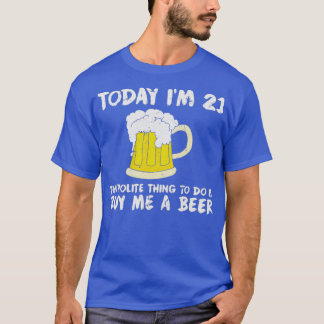 T-shirt Aujourd'hui je 21 m'acheter une bière Polite Joyeu