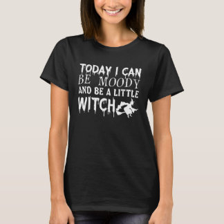 T-shirt Aujourd'hui je peux être lunatique et être un peu 