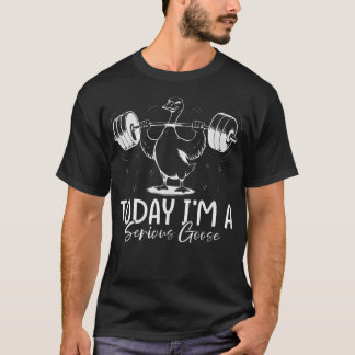 T-shirt Aujourd'hui JE SUIS UN OIE SÉRIEUSE - Musculation