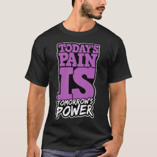 T-shirt Aujourd'hui la douleur est demain le pouvoir motiv