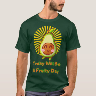 T-shirt Aujourd'Hui Sera Un Jour Fruit Avocado Fruits Drôl