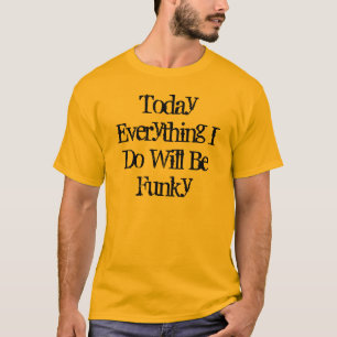 T-shirt Aujourd'hui tout ce que que je fais sera génial