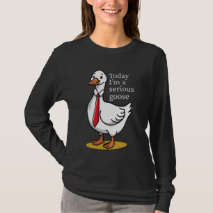 T-shirt Aujourd'hui une oie sérieuse drôle mignon Humour i