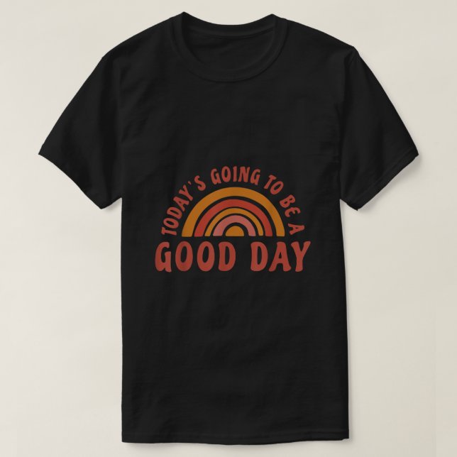 T-shirt Aujourd'hui va être un bon jour (Design devant)