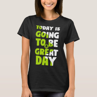 T-SHIRT AUJOURD'HUI VA ÊTRE UNE JOURNÉE EXCEPTIONNELLE