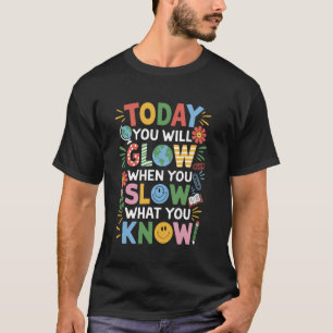 T-shirt Aujourd'hui vous brillerez quand vous montrerez ce