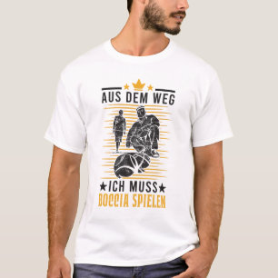 T-shirt Aus dem Weg Ich muss Boccia spielen Boule Petanque