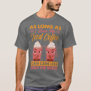 T-shirt Aussi Longtemps Que J'Ai Mon Café Glacé Je Peux M'