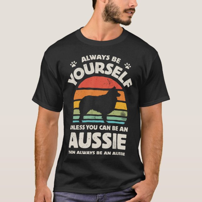 T-shirt Aussie Australian Shepherd Always Be Yourself Dog  (Devant)