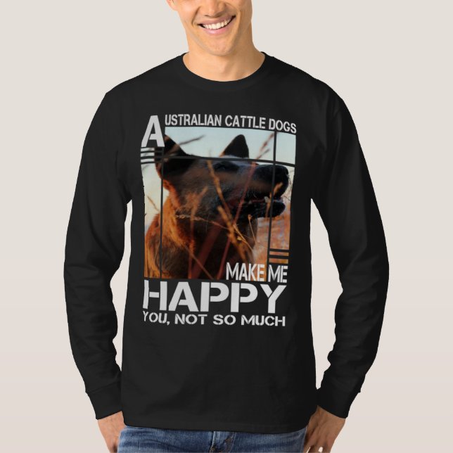 T-shirt Australian Cattle Dog Makes Me Happy You Not So Mu (Devant)