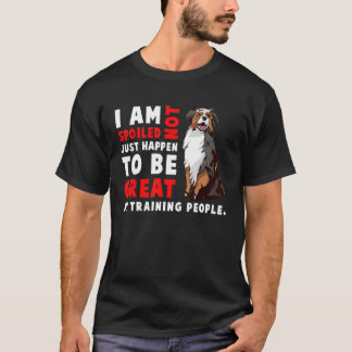 T-shirt Australian Shepherd Dog I Am Not Spoiled Just Hap